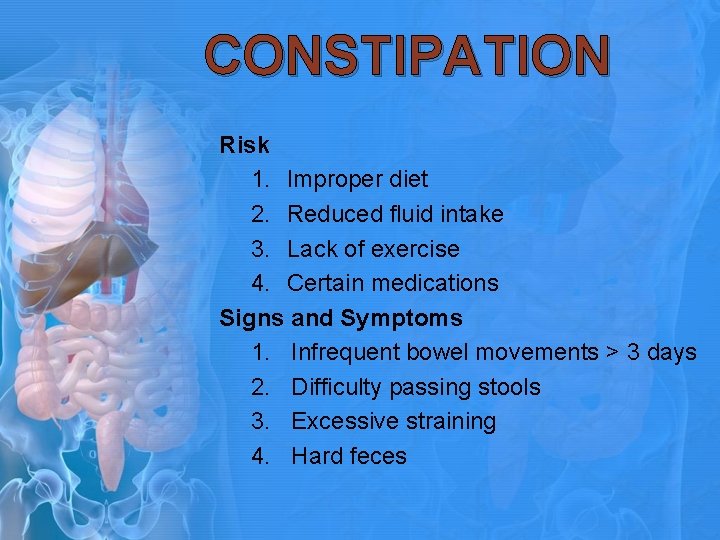 CONSTIPATION Risk 1. Improper diet 2. Reduced fluid intake 3. Lack of exercise 4.