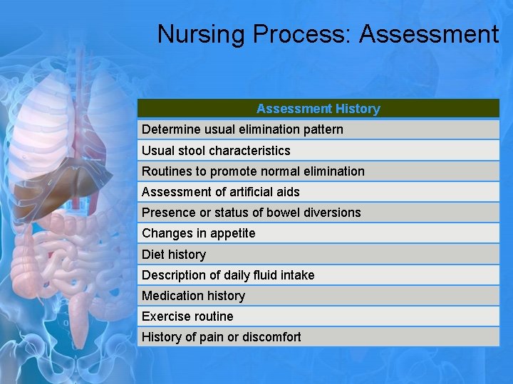 Nursing Process: Assessment History Determine usual elimination pattern Usual stool characteristics Routines to promote