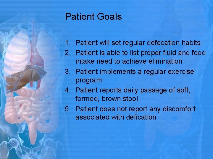 Patient Goals 1. Patient will set regular defecation habits 2. Patient is able to