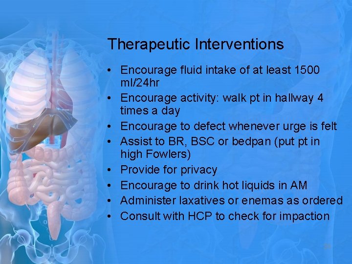Therapeutic Interventions • Encourage fluid intake of at least 1500 ml/24 hr • Encourage