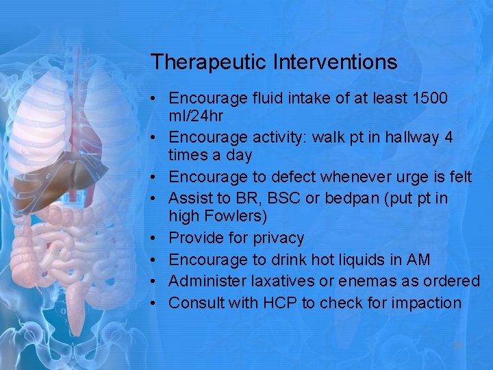 Therapeutic Interventions • Encourage fluid intake of at least 1500 ml/24 hr • Encourage