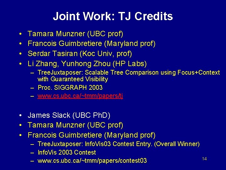 Joint Work: TJ Credits • • Tamara Munzner (UBC prof) Francois Guimbretiere (Maryland prof)