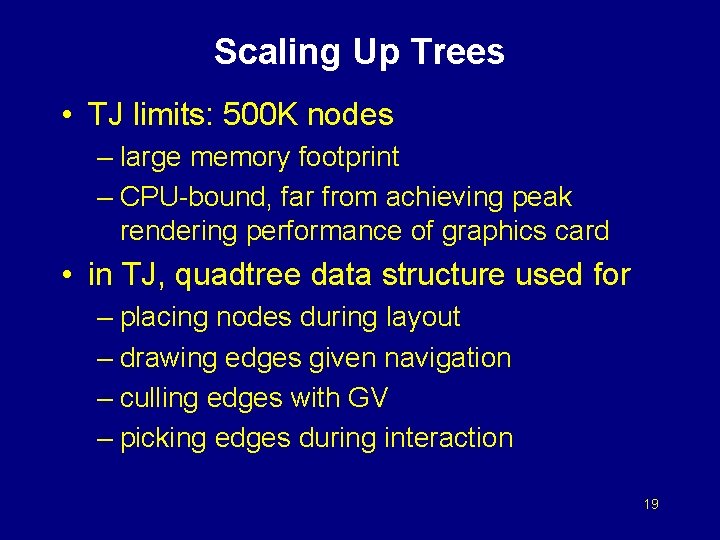 Scaling Up Trees • TJ limits: 500 K nodes – large memory footprint –