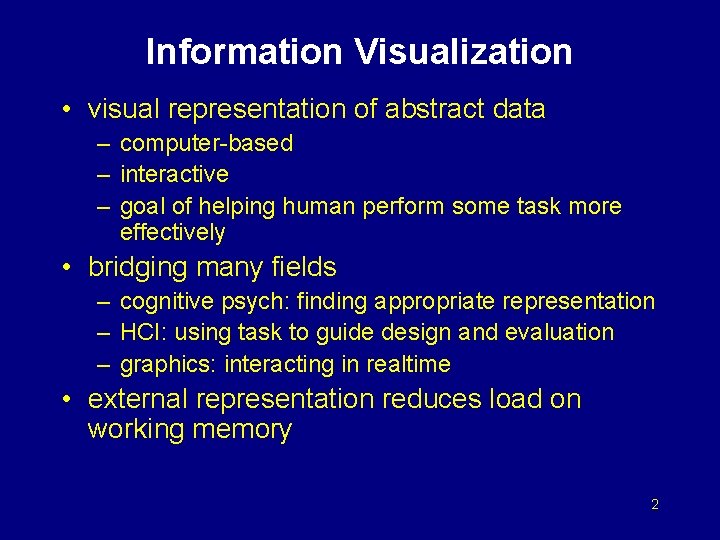 Information Visualization • visual representation of abstract data – computer-based – interactive – goal