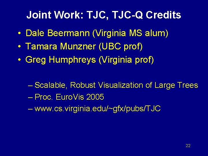 Joint Work: TJC, TJC-Q Credits • Dale Beermann (Virginia MS alum) • Tamara Munzner