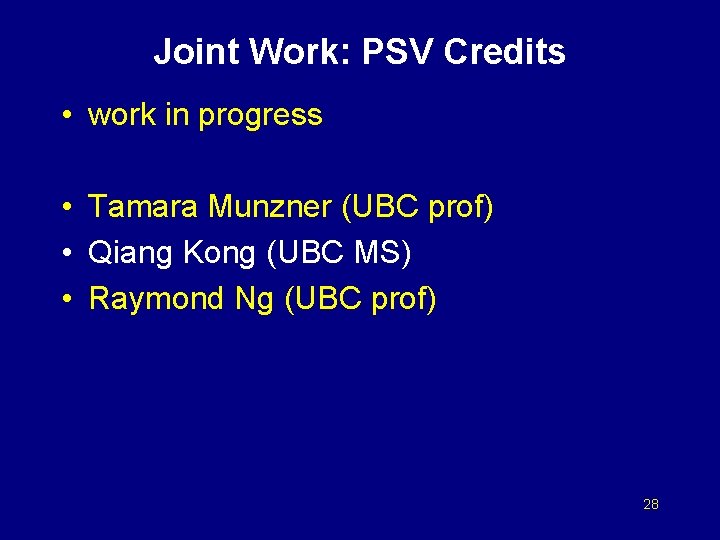 Joint Work: PSV Credits • work in progress • Tamara Munzner (UBC prof) •