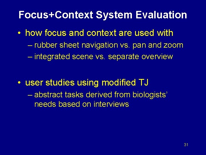 Focus+Context System Evaluation • how focus and context are used with – rubber sheet