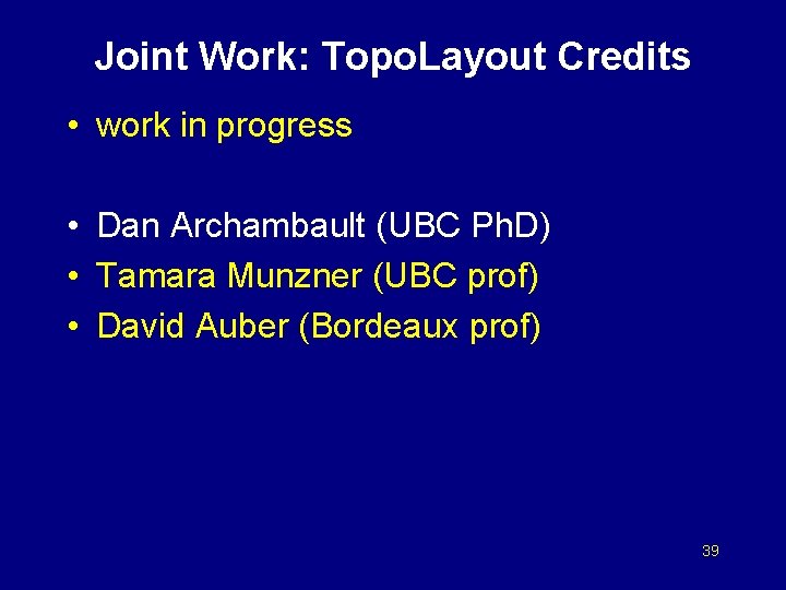 Joint Work: Topo. Layout Credits • work in progress • Dan Archambault (UBC Ph.