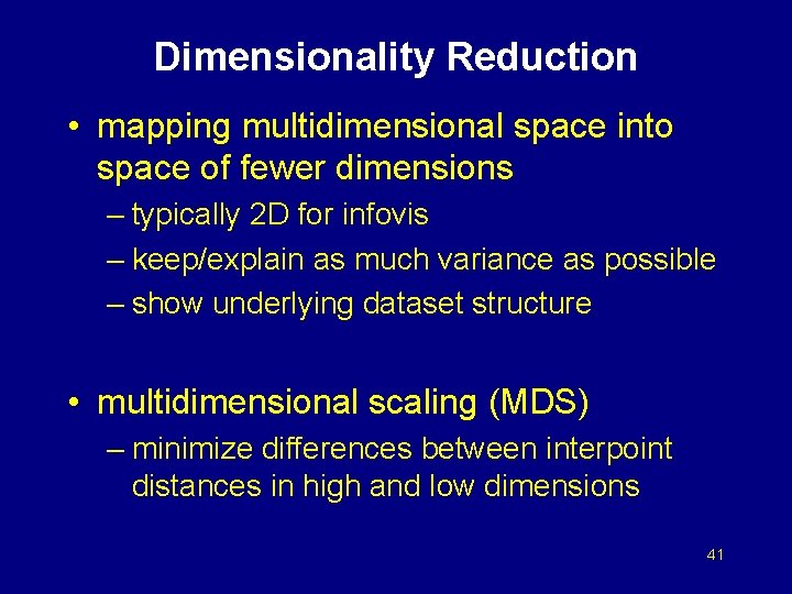 Dimensionality Reduction • mapping multidimensional space into space of fewer dimensions – typically 2