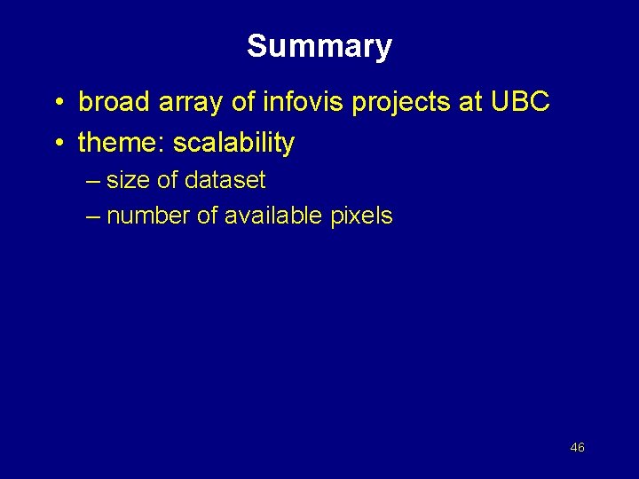 Summary • broad array of infovis projects at UBC • theme: scalability – size