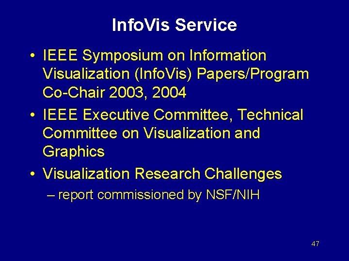 Info. Vis Service • IEEE Symposium on Information Visualization (Info. Vis) Papers/Program Co-Chair 2003,