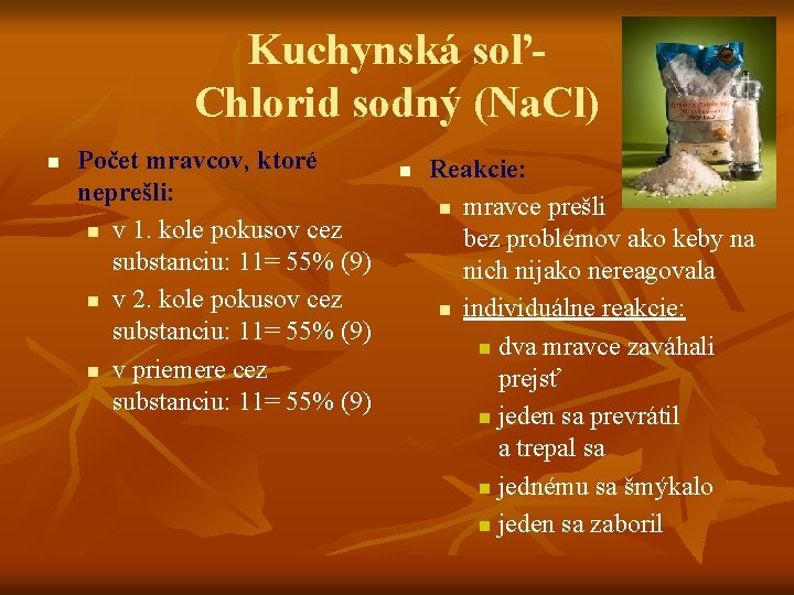 Kuchynská soľ- Chlorid sodný (Na. Cl) n Počet mravcov, ktoré neprešli: n v 1.