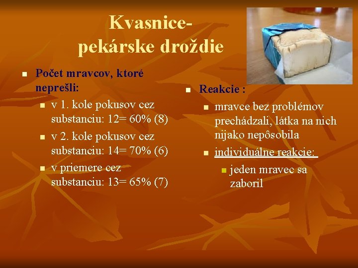 Kvasnice- pekárske droždie n Počet mravcov, ktoré neprešli: n v 1. kole pokusov cez