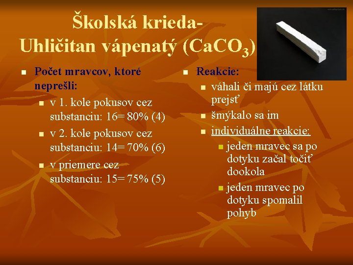 Školská krieda- Uhličitan vápenatý (Ca. CO 3) n Počet mravcov, ktoré neprešli: n v