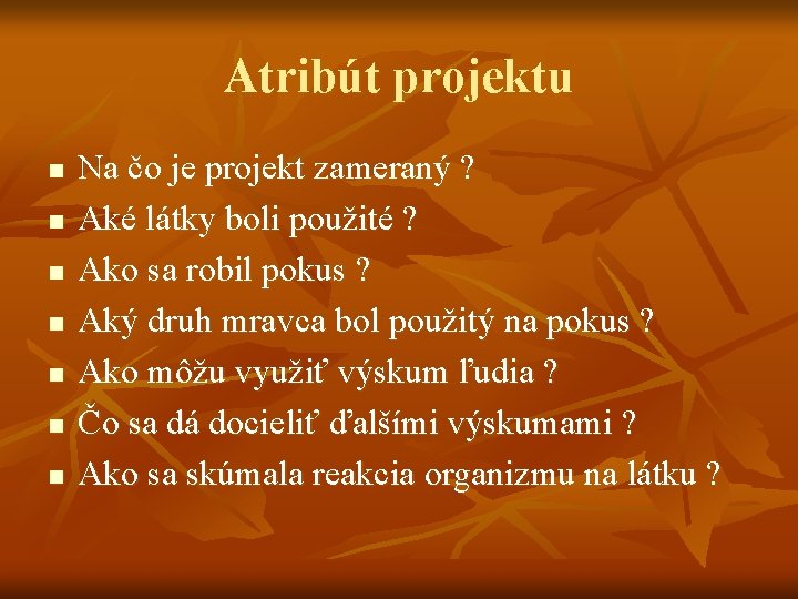 Atribút projektu n n n n Na čo je projekt zameraný ? Aké látky