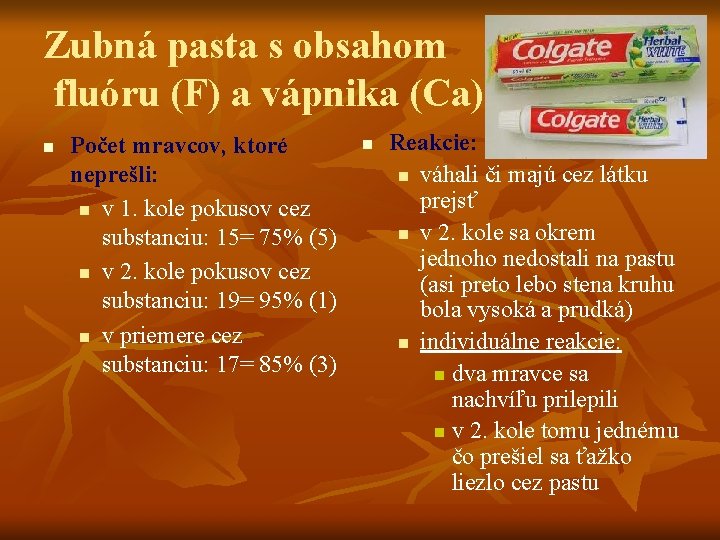 Zubná pasta s obsahom fluóru (F) a vápnika (Ca) n Počet mravcov, ktoré neprešli: