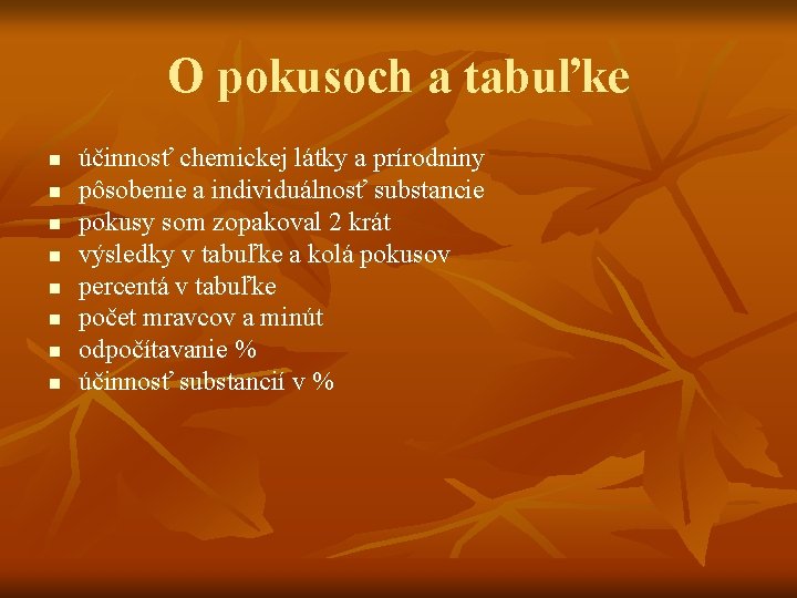 O pokusoch a tabuľke n n n n účinnosť chemickej látky a prírodniny pôsobenie