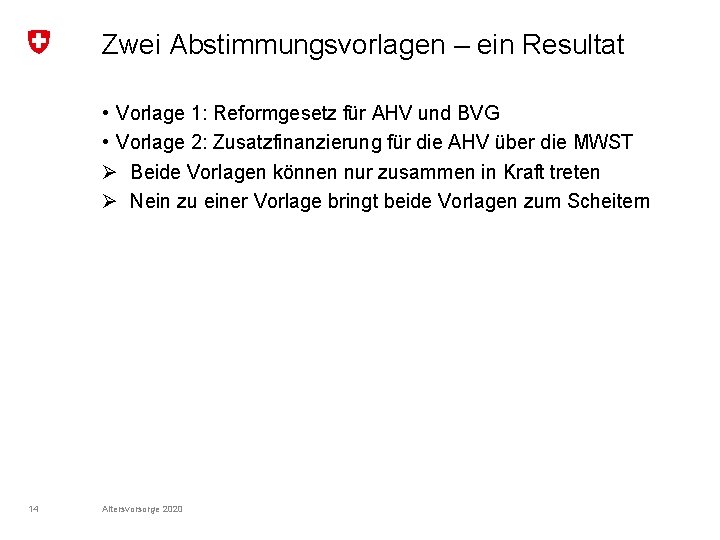 Zwei Abstimmungsvorlagen – ein Resultat • Vorlage 1: Reformgesetz für AHV und BVG •