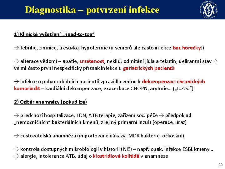 Diagnostika – potvrzení infekce 1) Klinické vyšetření „head-to-toe“ → febrilie, zimnice, třesavka, hypotermie (u