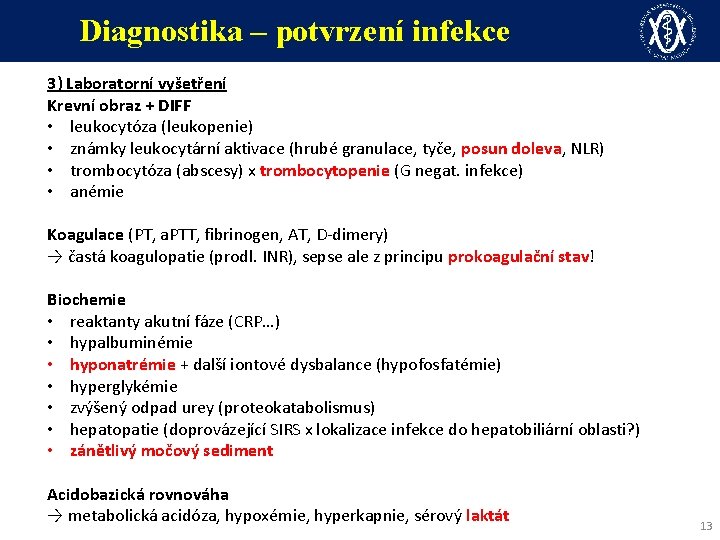 Diagnostika – potvrzení infekce 3) Laboratorní vyšetření Krevní obraz + DIFF • leukocytóza (leukopenie)