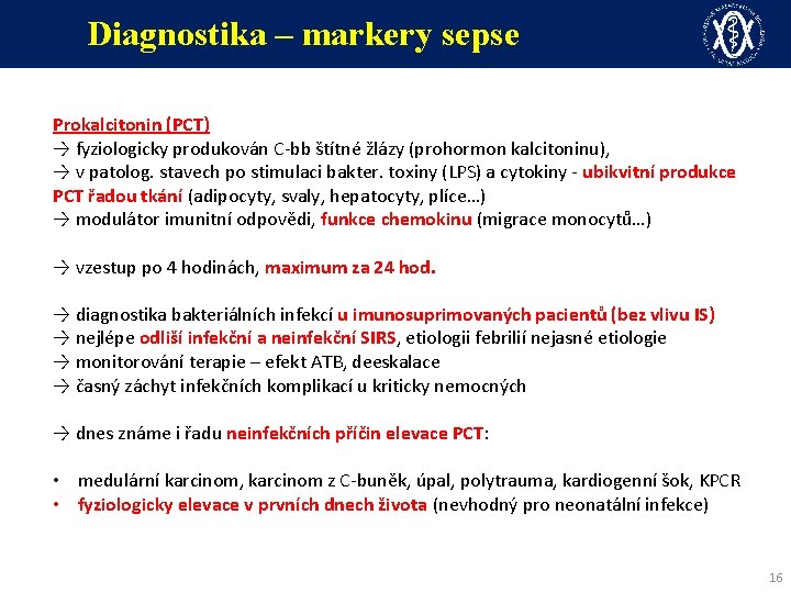 Diagnostika – markery sepse Prokalcitonin (PCT) → fyziologicky produkován C-bb štítné žlázy (prohormon kalcitoninu),