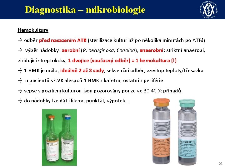 Diagnostika – mikrobiologie Hemokultury → odběr před nasazením ATB (sterilizace kultur už po několika