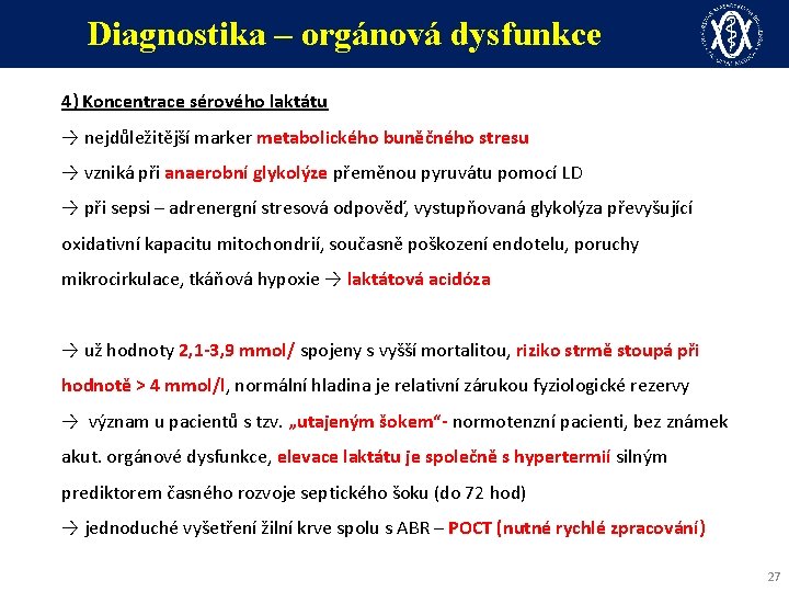 Diagnostika – orgánová dysfunkce 4) Koncentrace sérového laktátu → nejdůležitější marker metabolického buněčného stresu