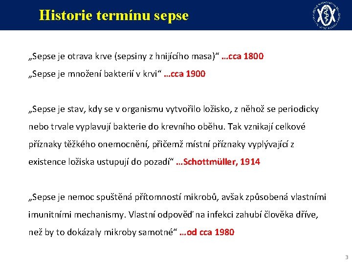 Historie termínu sepse „Sepse je otrava krve (sepsiny z hnijícího masa)“ …cca 1800 „Sepse