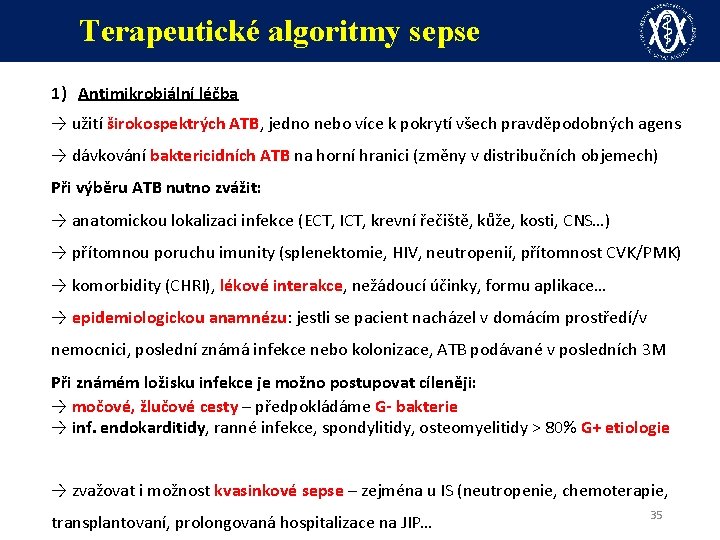 Terapeutické algoritmy sepse 1) Antimikrobiální léčba → užití širokospektrých ATB, jedno nebo více k
