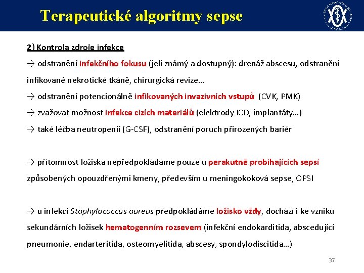 Terapeutické algoritmy sepse 2) Kontrola zdroje infekce → odstranění infekčního fokusu (jeli známý a