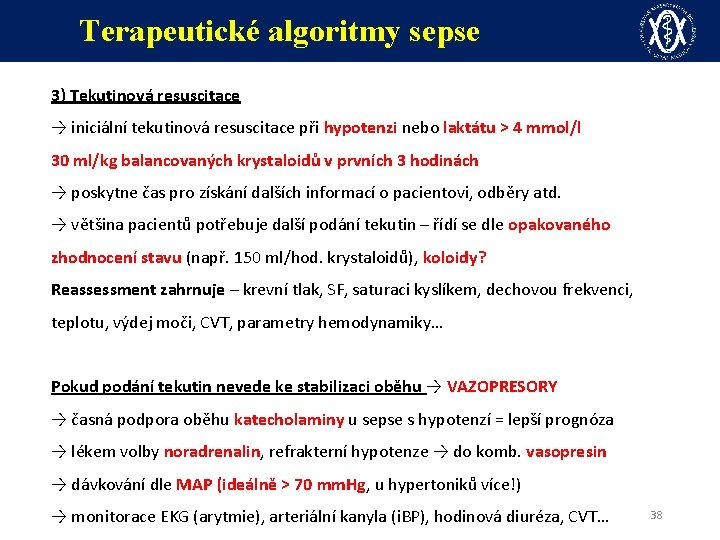 Terapeutické algoritmy sepse 3) Tekutinová resuscitace → iniciální tekutinová resuscitace při hypotenzi nebo laktátu