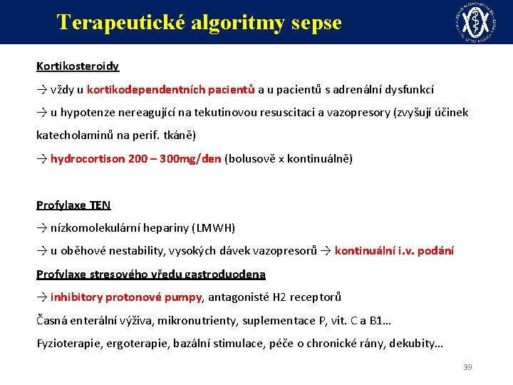 Terapeutické algoritmy sepse Kortikosteroidy → vždy u kortikodependentních pacientů a u pacientů s adrenální