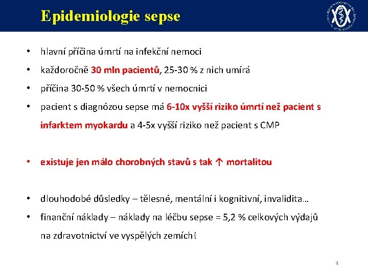 Epidemiologie sepse • hlavní příčina úmrtí na infekční nemoci • každoročně 30 mln pacientů,