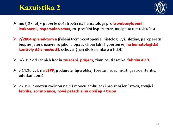 Kazuistika 2 Ø muž, 37 let, v pubertě došetřován na hematologii pro trombocytopenii, leukopenii,