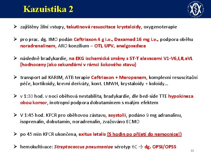 Kazuistika 2 Ø zajištěny žilní vstupy, tekutinová resuscitace krystaloidy, oxygenoterapie Ø pro prac. dg.