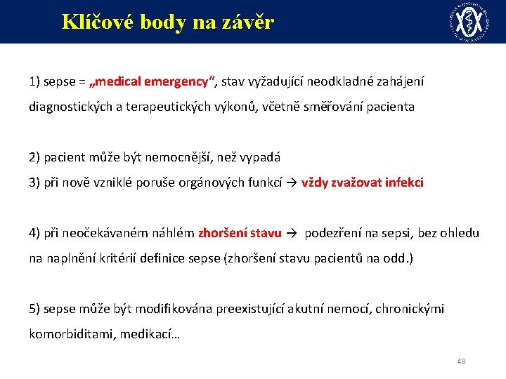 Klíčové body na závěr 1) sepse = „medical emergency“, stav vyžadující neodkladné zahájení diagnostických