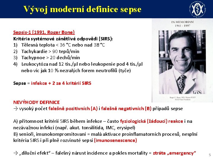 Vývoj moderní definice sepse Sepsis-1 (1991, Roger Bone) Kritéria systémové zánětlivé odpovědi (SIRS): 1)