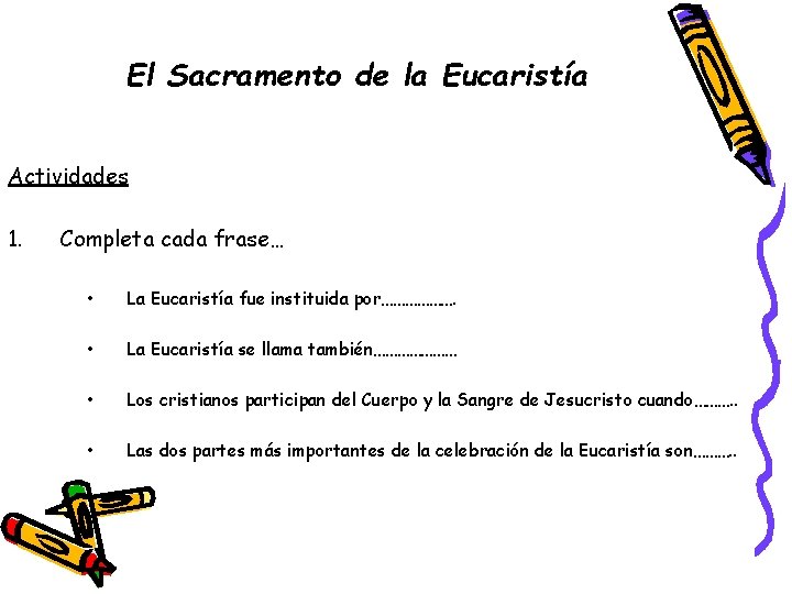 El Sacramento de la Eucaristía Actividades 1. Completa cada frase… • La Eucaristía fue