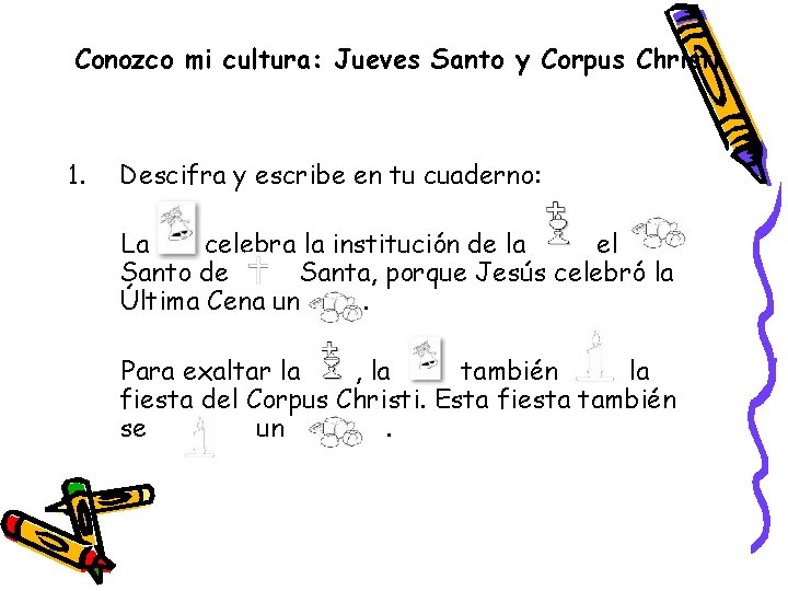 Conozco mi cultura: Jueves Santo y Corpus Christi 1. Descifra y escribe en tu
