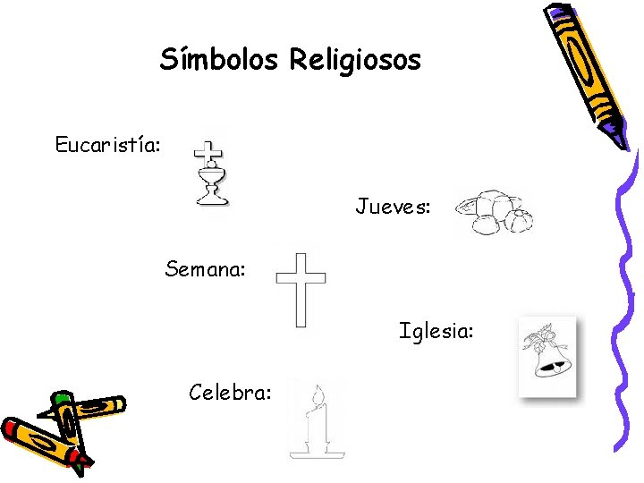 Símbolos Religiosos Eucaristía: Jueves: Semana: Iglesia: Celebra: 