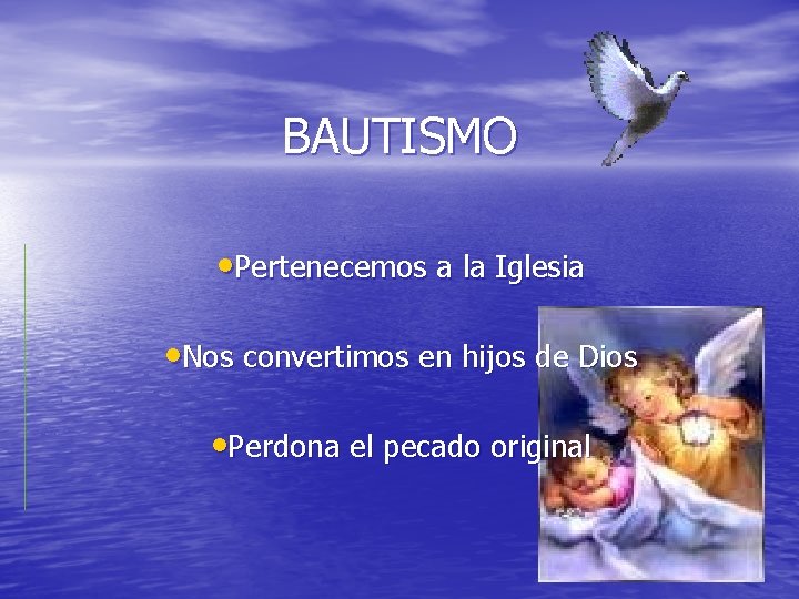 BAUTISMO • Pertenecemos a la Iglesia • Nos convertimos en hijos de Dios •