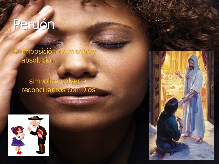 Perdón • Imposición de manos y absolución simboliza volver a reconciliarnos con Dios 