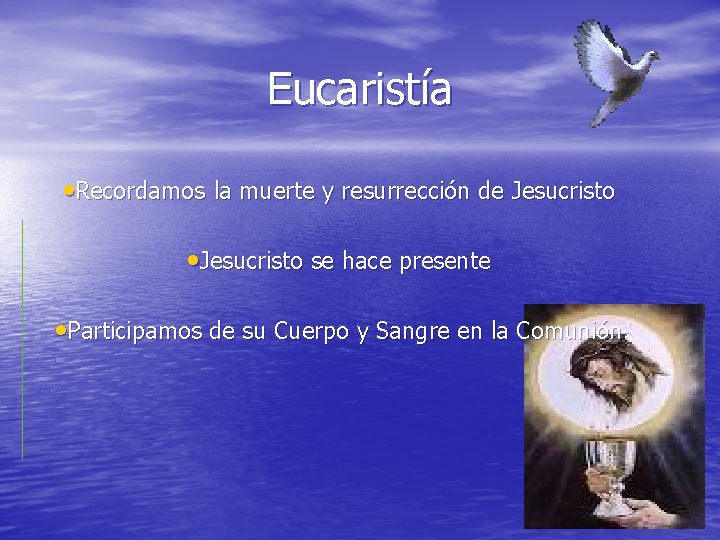 Eucaristía • Recordamos la muerte y resurrección de Jesucristo • Jesucristo se hace presente