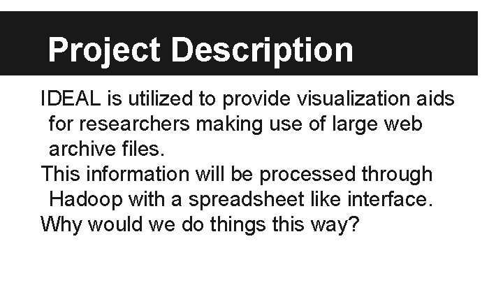 Project Description IDEAL is utilized to provide visualization aids for researchers making use of