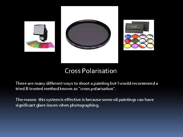 Cross Polarisation There are many different ways to shoot a painting but I would Cross Polarisation There are many different ways to shoot a painting but I would