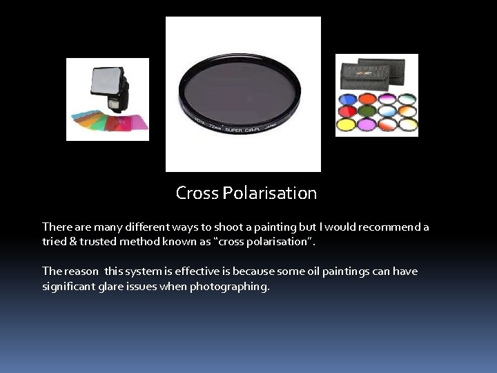 Cross Polarisation There are many different ways to shoot a painting but I would