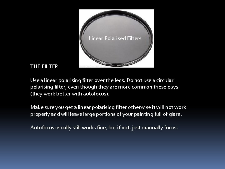 Linear Polarised Filters THE FILTER Use a linear polarising filter over the lens. Do