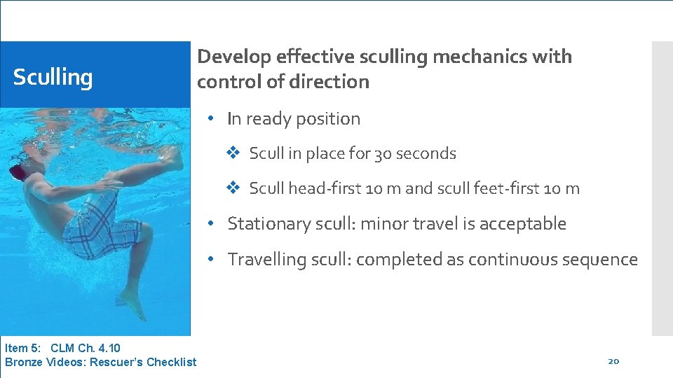 Sculling Develop effective sculling mechanics with control of direction • In ready position v