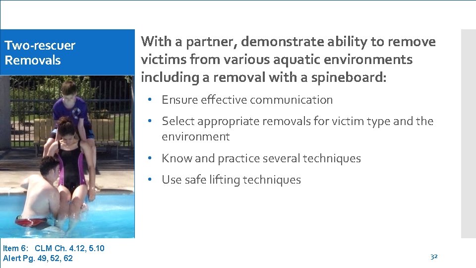 Two-rescuer Removals With a partner, demonstrate ability to remove victims from various aquatic environments