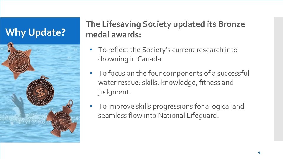 Why Update? The Lifesaving Society updated its Bronze medal awards: • To reflect the